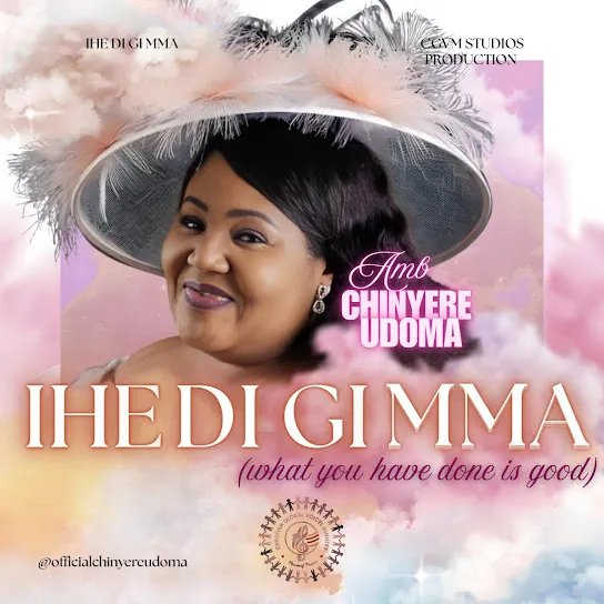 Amb. Sis. Chinyere Udoma - IHE DI GI MMA Mp3 Download