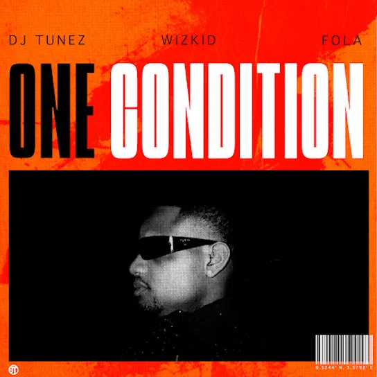 DJ Tunez – One Condition ft. Wizkid & FOLA Mp3 Download