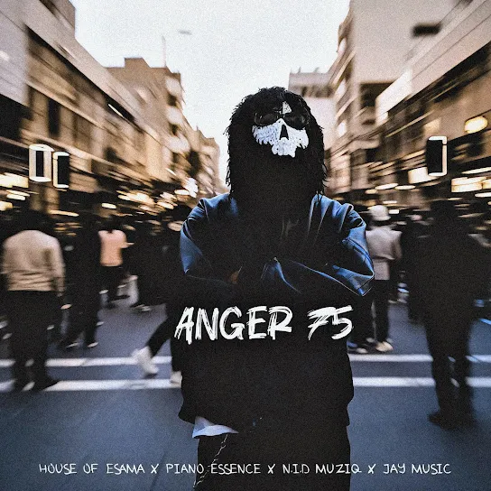 House Of ESAMA - Anger 75 ft. Piano essence, N.I.D Muziq & And Jay Music Mp3 Download