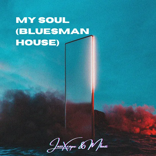 JazzXcape – My Soul,Bluesman House ft. MBUZI Mp3 Download
