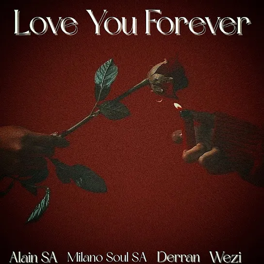 Milano Soul SA - Love You Forever ft. Derran, Wezi & Alain SA Mp3 Download