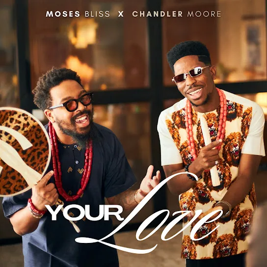 Moses Bliss - Your love ft. Chandler Moore Mp3 Download