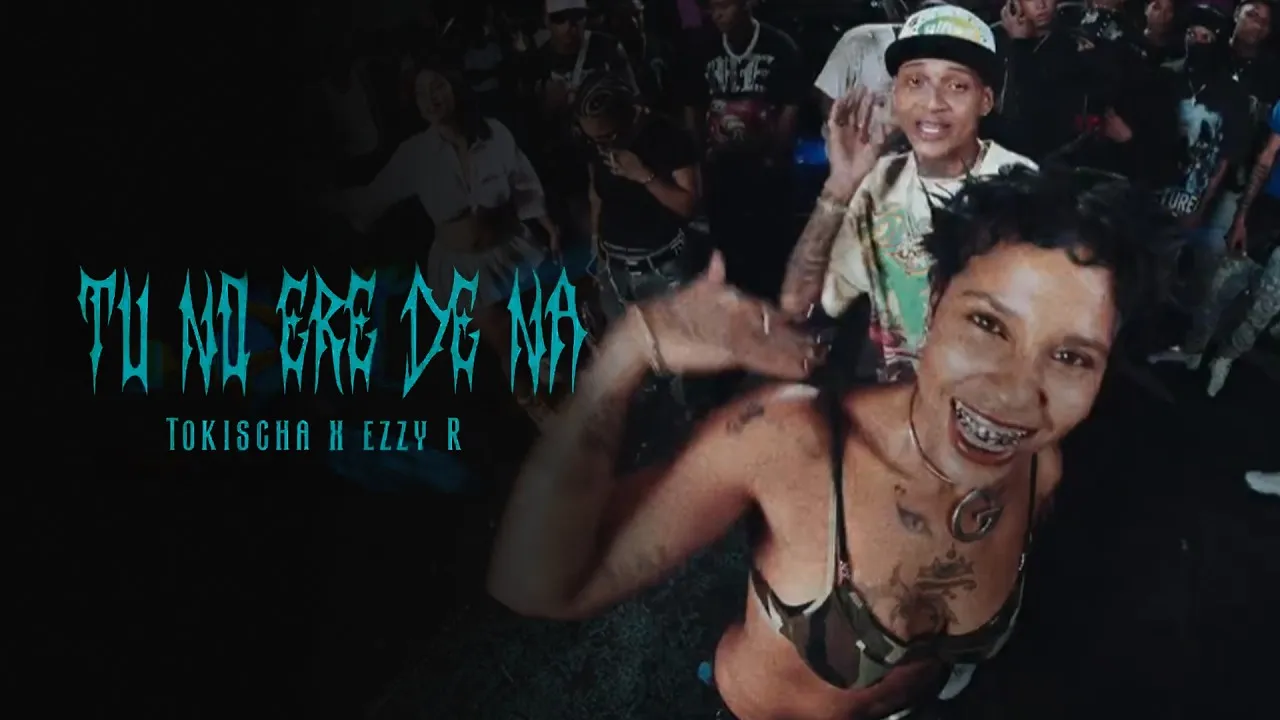 Tokischa, Ezzy R - TU NO ERE DE NA Mp3 Download