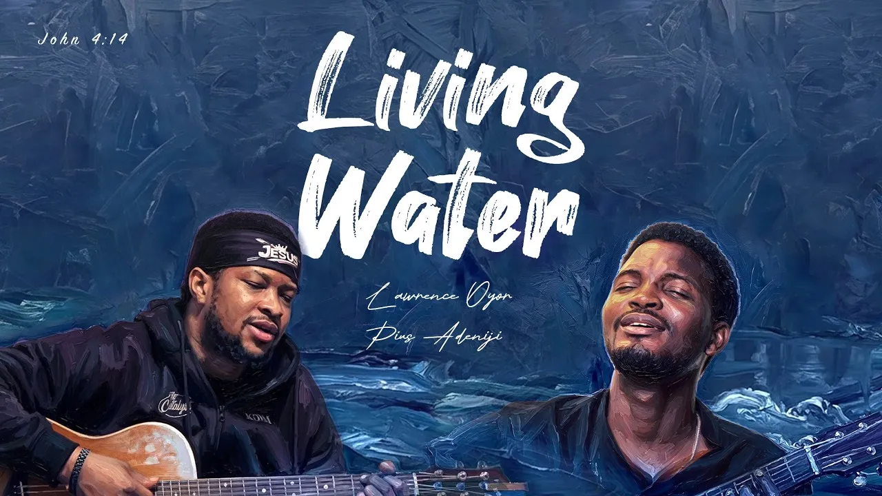 Lawrence Oyor - Living Water ft Pius Adeniji Mp3 Download